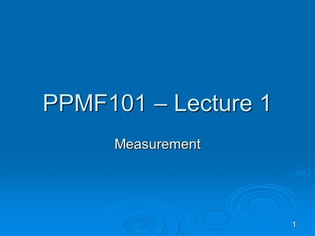 1 PPMF101 – Lecture 1 Measurement. 2 Basic quantity & Derived quantity  Base quantity  A quantity which is not a combination of other physical quantities.