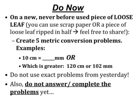 Do Now On a new, never before used piece of LOOSE LEAF (you can use scrap paper OR a piece of loose leaf ripped in half  feel free to share!): –Create.