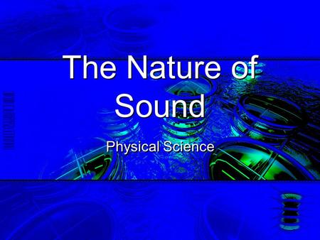 The Nature of Sound Physical Science. 10/23/20152 What is Sound? Sound comes from vibrations that move in a series of compressions and rarefactions (longitudinal.