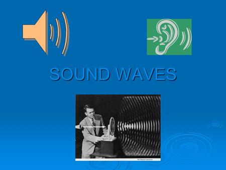 SOUND WAVES PRODUCTION  Vibrating prongs set the air molecules in motion  Top: molecules closer together high air pressure (compression)  Bottom: