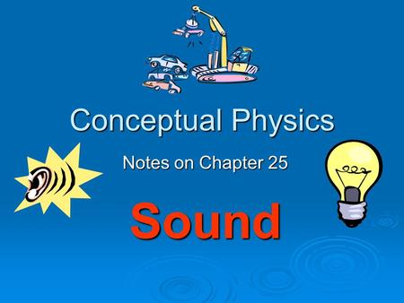 Conceptual Physics Notes on Chapter 25 Sound. Sound   All sounds are produced by the vibrations of material objects.   Pitch describes our impressions.