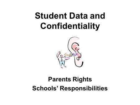 Student Data and Confidentiality Parents Rights Schools’ Responsibilities.