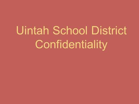 Uintah School District Confidentiality. You can’t guarantee confidentiality Students need to be informed that if what they have to report relates to a.