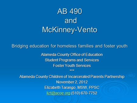 AB 490 and McKinney-Vento Bridging education for homeless families and foster youth Alameda County Office of Education Student Programs and Services Foster.