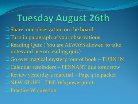  Share one observation on the board  Turn in paragraph of your observations  Reading Quiz ( You are ALWAYS allowed to take notes and use on reading.
