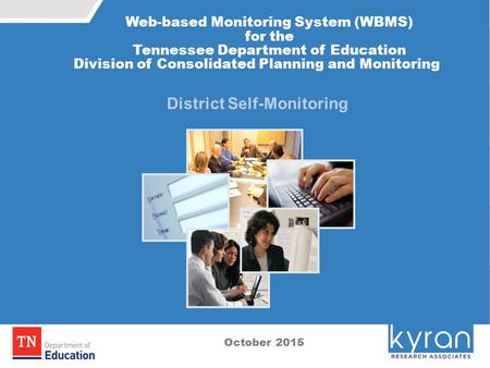 0 District Self-Monitoring October 2015 Web-based Monitoring System (WBMS) for the Tennessee Department of Education Division of Consolidated Planning.