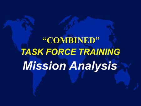 Mission Analysis “COMBINED” TASK FORCE TRAINING