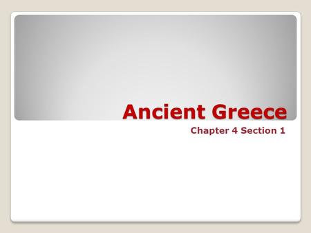 Ancient Greece Chapter 4 Section 1. Learning Goal I will be able to explain how the geography of Greece helped form part of their civilization.