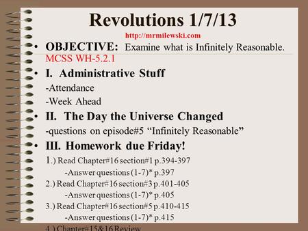 Revolutions 1/7/13  OBJECTIVE: Examine what is Infinitely Reasonable. MCSS WH-5.2.1 I. Administrative Stuff -Attendance -Week Ahead.
