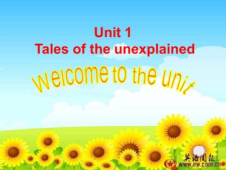 Unit 1 Tales of the unexplained Thinking 1. In your opinion, what is the most beautiful things one can experience? 2. Why? 3. Have you heard of any unexplained.