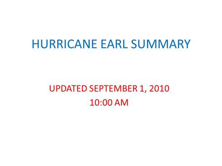 HURRICANE EARL SUMMARY UPDATED SEPTEMBER 1, 2010 10:00 AM.