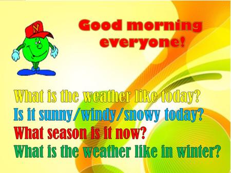 What is the weather like today? Is it sunny/windy/snowy today?