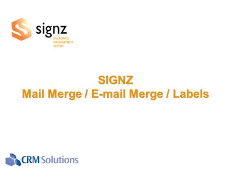 SIGNZ Mail Merge / E-mail Merge / Labels SIGNZ Mail Merge / E-mail Merge / Labels.