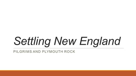 Settling New England PILGRIMS AND PLYMOUTH ROCK. Starter – August 29th  What were some of the challenges the Jamestown colony faced? How did the Jamestown.