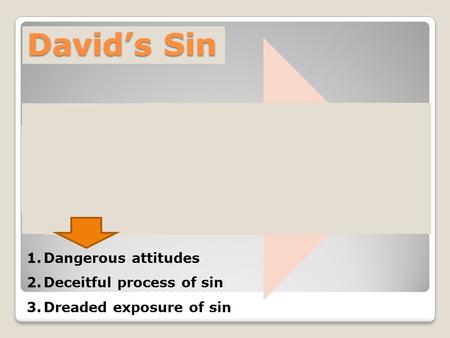 David’s Sin THE SIN David and Bathsheba (2 Samuel 11:1-5) COVER UP David and Uriah (2 Samuel 11:6-27) CONFESSION & CONSEQUENCES David and Nathan (2 Samuel.