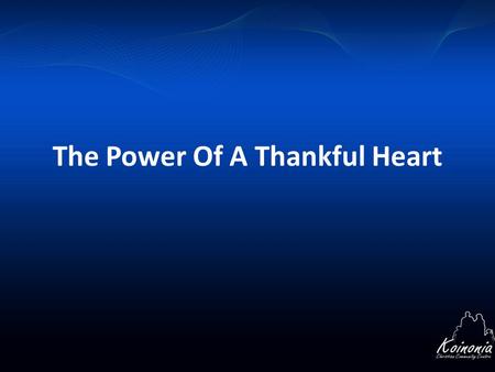 The Power Of A Thankful Heart. How God sees a thankful heart Psalms 100:4, Enter into his gates with thanksgiving, and into his courts with praise: be.