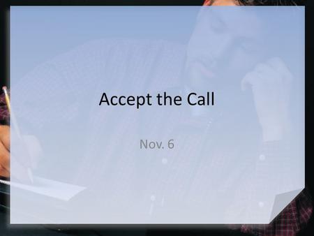 Accept the Call Nov. 6.