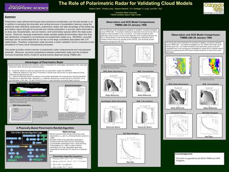 The Role of Polarimetric Radar for Validating Cloud Models Robert Cifelli 1, Timothy Lang 1, Stephen Nesbitt 1, S.A. Rutledge 1 S. Lang 2, and W.K. Tao.