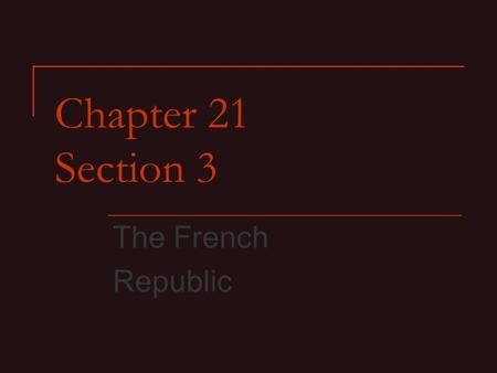 Chapter 21 Section 3 The French Republic. The National Convention The National Convention was temporarily established to replace the king. Delegates were.