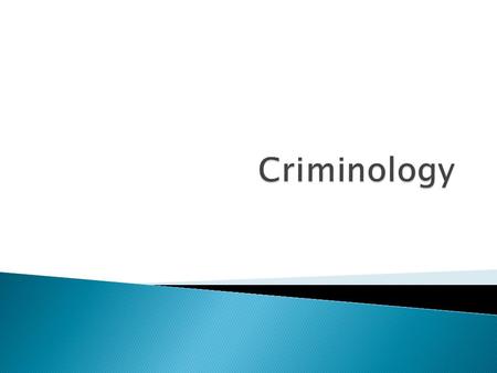  Criminology refers to the study of the nature, causes, and means of dealing with crime.