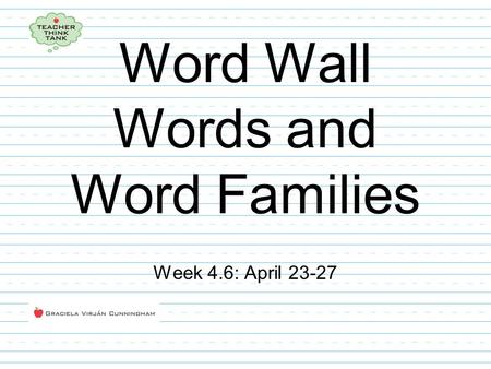 Word Wall Words and Word Families Week 4.6: April 23-27.