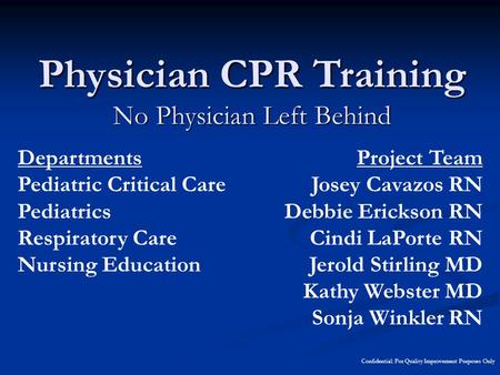 Departments Pediatric Critical Care Pediatrics Respiratory Care Nursing Education Physician CPR Training No Physician Left Behind Project Team Josey Cavazos.