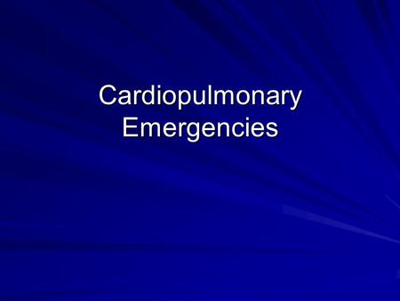 Cardiopulmonary Emergencies. Cardiac Compromise Chest pain DyspneaAnxiousNausea Abdominal pain Sweating Abnormal HR and RR.