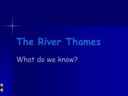 The River Thames What do we know? Vocabulary Meander Tributary Source Mouth Tidal.