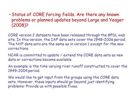 Status of CORE forcing fields. Are there any known problems or planned updates beyond Large and Yeager (2008)? CORE version 2 datasets have been released.
