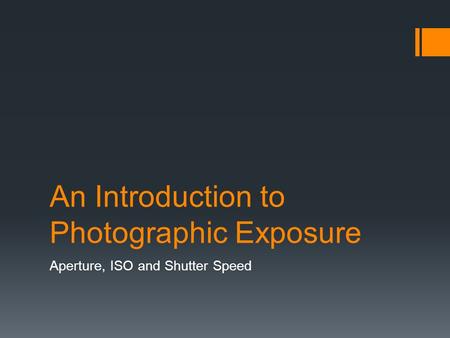 An Introduction to Photographic Exposure