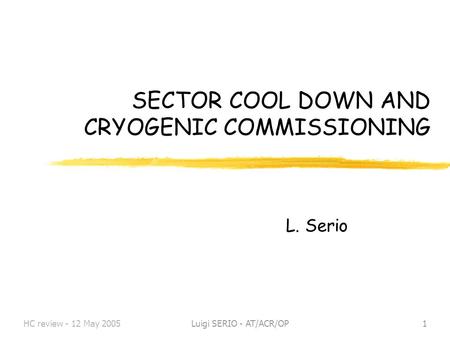 HC review - 12 May 2005Luigi SERIO - AT/ACR/OP1 SECTOR COOL DOWN AND CRYOGENIC COMMISSIONING L. Serio.