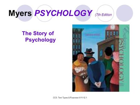 Myers PSYCHOLOGY (7th Edition The Story of Psychology CCS: Text Types & Purposes W11-12.1.