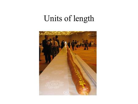 Units of length. Mile, furlong, fathom, yard, feet, inches, Angstroms, nautical miles, cubits.