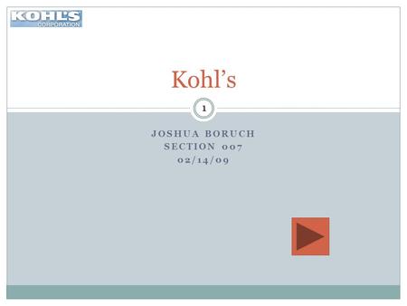 JOSHUA BORUCH SECTION 007 02/14/09 Kohl’s 1 11 1.