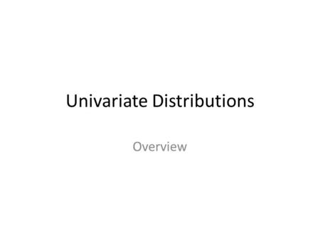 Univariate Distributions Overview. I. Exploring Data Describing patterns and departures from patterns (20%-30%) Exploring analysis of data makes use of.