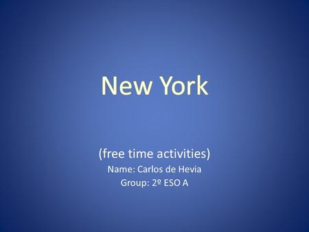 (free time activities) Name: Carlos de Hevia Group: 2º ESO A.