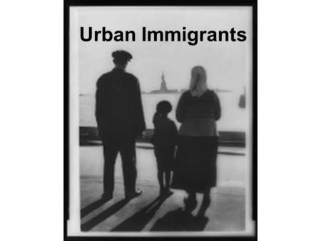 Urban Immigrants.