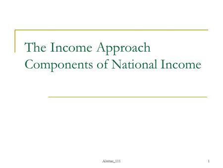 Alomar_1111 The Income Approach Components of National Income.