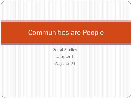 Social Studies Chapter 1 Pages 12-31 Communities are People.