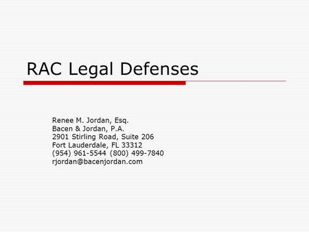 RAC Legal Defenses Renee M. Jordan, Esq. Bacen & Jordan, P.A. 2901 Stirling Road, Suite 206 Fort Lauderdale, FL 33312 (954) 961-5544 (800) 499-7840