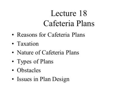 Lecture 18 Cafeteria Plans