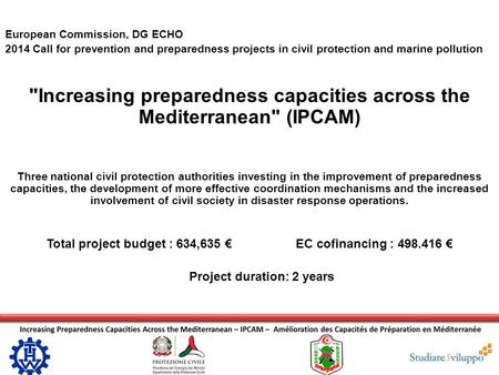 European Commission, DG ECHO 2014 Call for prevention and preparedness projects in civil protection and marine pollution Increasing preparedness capacities.