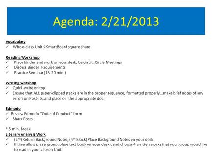 Agenda: 2/21/2013 Vocabulary  Whole-class Unit 5 SmartBoard square share Reading Workshop  Place binder and work on your desk; begin Lit. Circle Meetings.