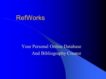 RefWorks Your Personal Online Database And Bibliography Creator.