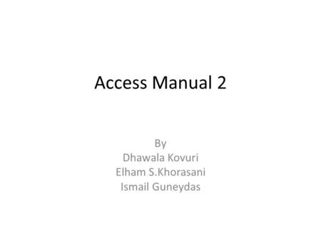 Access Manual 2 By Dhawala Kovuri Elham S.Khorasani Ismail Guneydas.