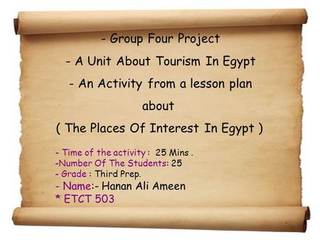 - Group Four Project - A Unit About Tourism In Egypt - An Activity from a lesson plan about ( The Places Of Interest In Egypt ) - Time of the activity.