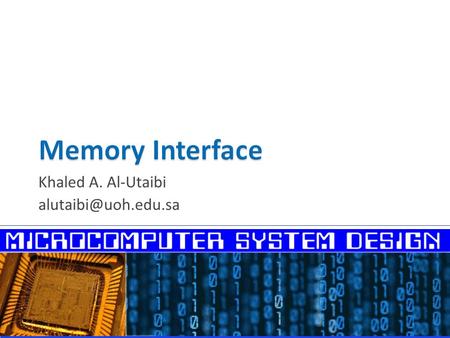 Khaled A. Al-Utaibi  Memory Interface and the 3 Buses  Interfacing the 8088 Processor  Interfacing the 8086 Processor  Interfacing.