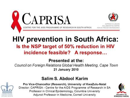Pro Vice-Chancellor (Research), University of KwaZulu-Natal Director: CAPRISA - Centre for the AIDS Programme of Research in SA Professor in Clinical Epidemiology,