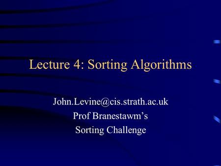 Lecture 4: Sorting Algorithms Prof Branestawm’s Sorting Challenge.