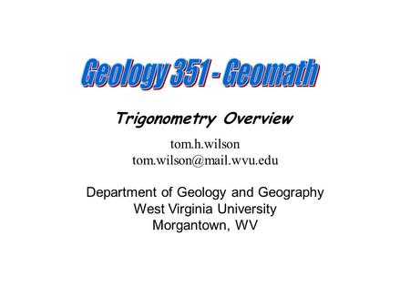 Trigonometry Overview tom.h.wilson Department of Geology and Geography West Virginia University Morgantown, WV.